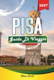GUIDA Pisa Travel Guide 2027: See More. Spend Less. Zero Stress.