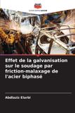 Effet Editions Notre Savoir Effet de la galvanisation sur le soudage par friction-malaxage de l'acier biphasé