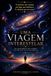 UMA VIAGEM INTERESTELAR: Do Nascimento do Cosmos ao Destino da Inteligência