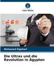 Die Verlag Unser Wissen Die Ultras und die Revolution in Ägypten
