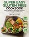 Super Easy Gluten Free Cookbook