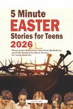5 Minute Easter Stories for Teens 2026