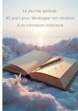 Le journal spirituel: 30 jours pour développer ton intuition & ta connexion intérieure