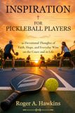 Inspiration for Pickleball Players: A Christian Devotional for Pickleball Players: 30 Devotional Thoughts of Faith, Hope, and Everyday Wins on the Court and in Life