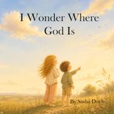 I Wonder Where God Is: A Christian Bedtime Picture Book About God's Presence