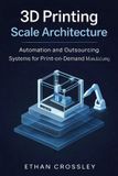 3D Independently Published 3D Printing Scale Architecture: Automation and Outsourcing Systems for Print-on-Demand Manufacturing Paperback