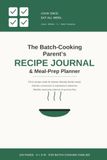 The Batch-Cooking Parent's Recipe Journal & Meal-Prep Planner
