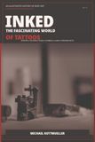 INKED: The Fascinating World of Tattoos: History, Tools, Styles, Symbols, Statistics, Laws, Records, and Strange Facts