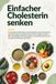 Einfacher Cholesterin senken: 75 herzgesunde Rezepte zur Senkung Ihres LDL-Cholesterins. Mit Nährwertangaben, Cholesterinwirkung und 30-Minuten-Gerichten