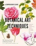 Botanical Timber Press Botanical Art Techniques: A Comprehensive Guide to Watercolor, Graphite, Colored Pencil, Vellum, Pen and Ink, Egg Tempera, Oils, Printmaking, and More