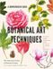 Botanical Timber Press Botanical Art Techniques: A Comprehensive Guide to Watercolor, Graphite, Colored Pencil, Vellum, Pen and Ink, Egg Tempera, Oils, Printmaking, and More
