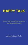 Happy Libri GmbH Happy Talk: How to Talk Yourself into a Happier and More Fulfilling Life