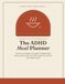 The ADHD Meal Planner: Undated Meal Plans, Grocery Lists & Low-Effort Food Ideas for the Neurodivergent Brain — Eat by Your Energy, Not by Guilt