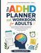 The ADHD Planner and Workbook for Adults
