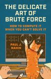 The Princeton University Press The Delicate Art of Brute Force Hardcover