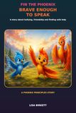Fin the Phoenix: Brave Enough to Speak: A Story About Bullying, Friendship and Finding Safe Help