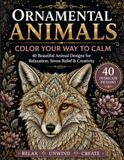 Ornamental Animals: Color Your Way to Calm: 40 Beautiful Animal Designs for Relaxation, Stress Relief & Creativity