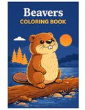 Beavers Coloring Book: Beaver Coloring Pages for Kids – Cute Forest Animals Coloring Book with Nature Scenes