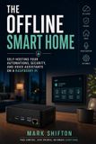 The Libri GmbH The Offline Smart Home: Self-Hosting Your Automations, Security, and Voice Assistants on a Raspberry Pi