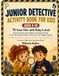 Junior Detective Activity Book For Kids Ages 5-10: 75 Case Files with Ruby & Jack — Fingerprint Clues, Secret Ciphers and Suspect Puzzles to Train ... Skills and Solve the Town's Biggest Mystery