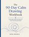 The 90-Day Calm Drawing Workbook