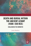 Death Routledge Death and Burial within the Ancient Levant (4500-550 BCE) Paperback