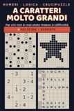 Giochi di logica e di numeri a caratteri molto grandi - Per chi non è mai stato messo in difficoltà: 151 sfide, livello esperto: sudoku, kakuro, crucipuzzle, con tutte le soluzioni