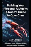Building OpenClaw Building Your Personal AI Agent: A Noob's Guide