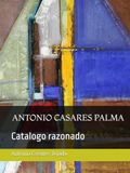 ANTONIO CASARES PALMA: Catalogo razonado