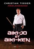 Aïkido fondamental: Aiki-jo et Aiki-ken