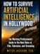How Hollywood / How to Survive Artificial Intelligence in Hollywood / 1 / 2023