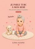 Je parle turc à mon bébé: Mes premières phrases du quotidien