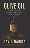 Olive Libri GmbH Olive Oil: How My 6 Year Old Accidentally Saved My Life From Alcoholism