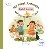 My First Animals. English-German: Bilingual Picture Book for children ages 3-6