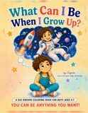 What Can I Be When I Grow Up?: A Big Dreams Coloring Book for Boys Ages 4–7