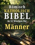 Römisch katholisch Bibel in 52 Wochen für Männer