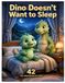 Dino Doesn't Want to Sleep: A Gentle Bedtime Story About Calm Breathing, Gratitude, Hugs, and Sweet Dreams for Kids Ages 3–5