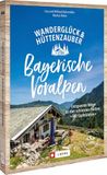 Wanderglück Bruckmann Verlag GmbH Wanderglück & Hüttenzauber Bayerische Voralpen: Entspannte Wege zu den schönsten Hütten. Mit Gipfelzielen Paperback