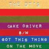 Cake The DT's - Cake Driver/Got This Thing On The Move (7" Vinyl)