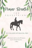 Prayer Breaths for Equestrians: Faith for Every Ride, Role, and Arena