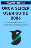 Orca Slicer User Guide 2026