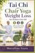 Tai Chi and Chair Yoga Weight Loss for Seniors Over 60: Simple Low-Impact Routines to Improve Mobility, Strength, Flexibility, and Balance