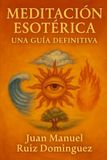 Meditación Esotérica: Una Guía Definitiva