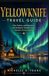 YELLOWKNIFE TRAVEL GUIDE: Plan, Explore, and Experience the Northwest Territories from Canada's Aurora Capital
