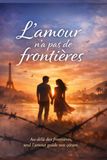 L'AMOUR N'A PAS DE FRONTIERES: Au-delà des frontières, seul l’amour guide nos cœurs.