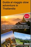Guida Thailandia 2026: Guida al viaggio slow adventure in Thailandia