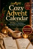 Cozy Advent Calendar: 24 Days of Mindfulness, Warm Rituals & Feel-Good Moments for a Slower, Calmer Christmas