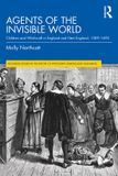 Agents Routledge Agents of the Invisible World: Children and Witchcraft in England and New England, 1589–1692