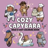 Cozy Capybara: Bold & Easy Coloring Book for Adults and Teens Featuring Peaceful Adventures on Land and Water