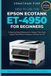How Epson How To Use the Epson Ecotank Et-4950 For Beginners: A Step-by-Step Reference for Set Up, Print, Scan, Copy, and Fax Without Paying a Fortune for Ink